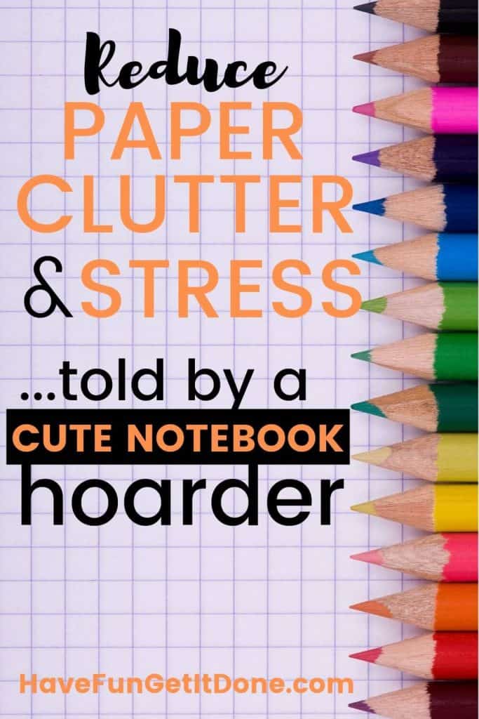 Colored pencils on grid paper, text reads; Reduce Paper Clutter and Stress...told by a cute notebook hoarder